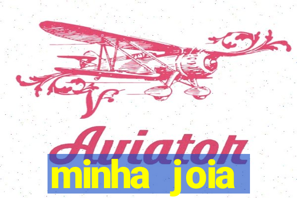 minha joia significado minha joia giria